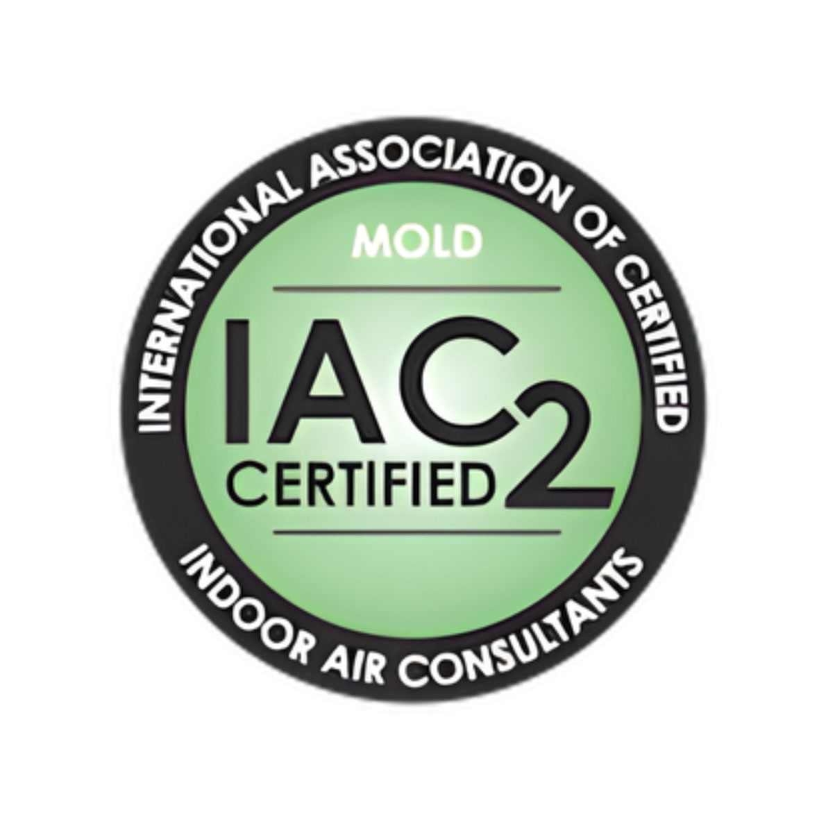 Round green and black badge with text: "MOLD IAC2 CERTIFIED" in the center and "INTERNATIONAL ASSOCIATION OF CERTIFIED INDOOR AIR CONSULTANTS" around the edge.
